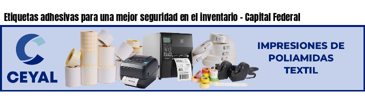 Etiquetas adhesivas para una mejor seguridad en el inventario - Capital Federal
