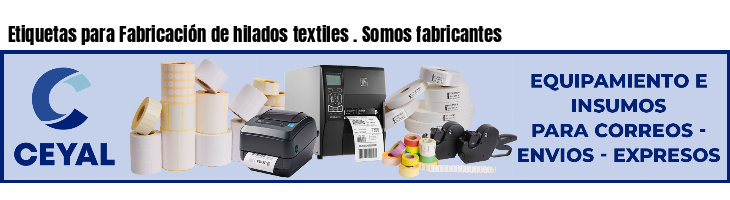 Etiquetas para Fabricación de hilados textiles . Somos fabricantes