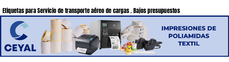 Etiquetas para Servicio de transporte aéreo de cargas . Bajos presupuestos