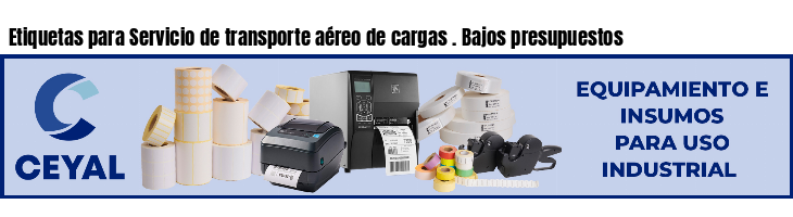 Etiquetas para Servicio de transporte aéreo de cargas . Bajos presupuestos