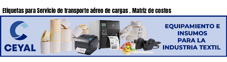 Etiquetas para Servicio de transporte aéreo de cargas . Matriz de costos