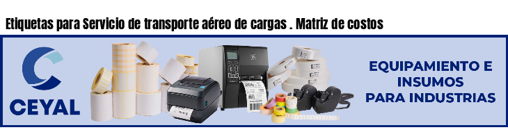 Etiquetas para Servicio de transporte aéreo de cargas . Matriz de costos