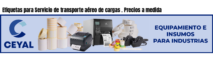 Etiquetas para Servicio de transporte aéreo de cargas . Precios a medida