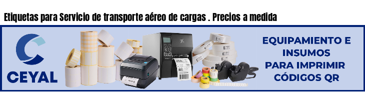 Etiquetas para Servicio de transporte aéreo de cargas . Precios a medida