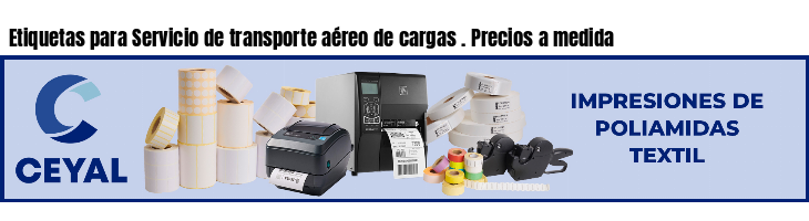 Etiquetas para Servicio de transporte aéreo de cargas . Precios a medida