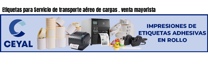 Etiquetas para Servicio de transporte aéreo de cargas . venta mayorista