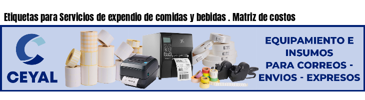 Etiquetas para Servicios de expendio de comidas y bebidas . Matriz de costos