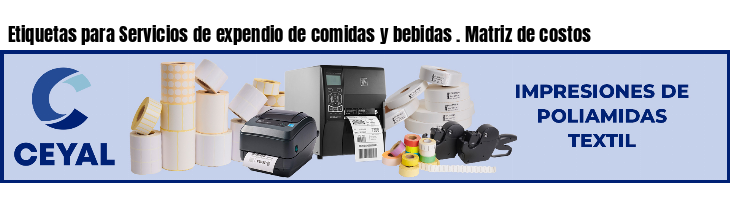 Etiquetas para Servicios de expendio de comidas y bebidas . Matriz de costos