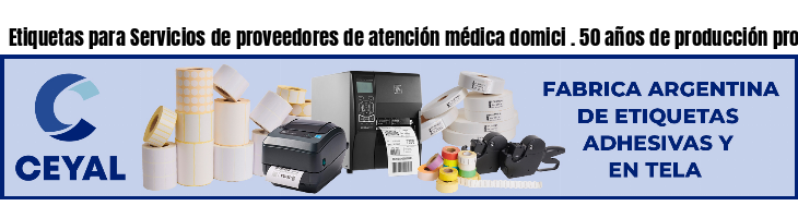 Etiquetas para Servicios de proveedores de atención médica domici . 50 años de producción propia