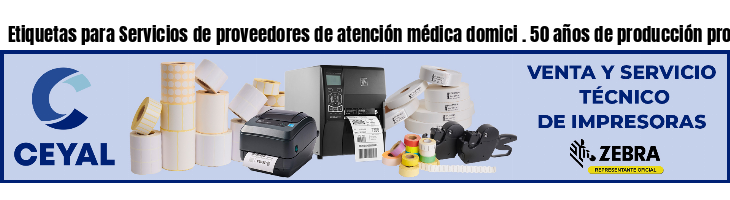 Etiquetas para Servicios de proveedores de atención médica domici . 50 años de producción propia