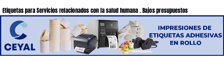 Etiquetas para Servicios relacionados con la salud humana . Bajos presupuestos