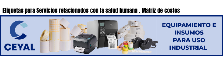 Etiquetas para Servicios relacionados con la salud humana . Matriz de costos