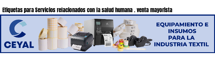 Etiquetas para Servicios relacionados con la salud humana . venta mayorista