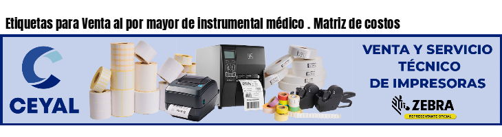 Etiquetas para Venta al por mayor de instrumental médico . Matriz de costos