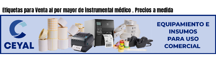 Etiquetas para Venta al por mayor de instrumental médico . Precios a medida