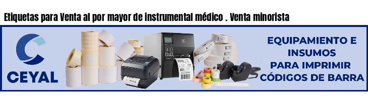 Etiquetas para Venta al por mayor de instrumental médico . Venta minorista
