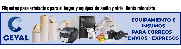 Etiquetas para artefactos para el hogar y equipos de audio y vide . Venta minorista