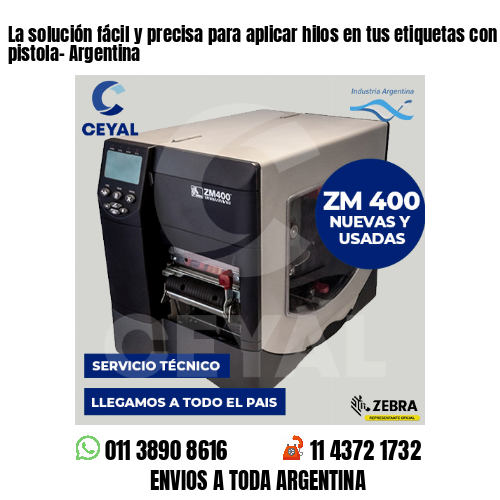 La solución fácil y precisa para aplicar hilos en tus etiquetas con nuestra pistola- Argentina