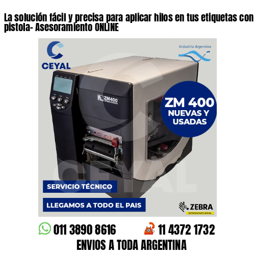 La solución fácil y precisa para aplicar hilos en tus etiquetas con nuestra pistola- Asesoramiento ONLINE