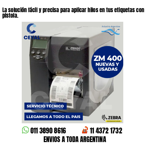 La solución fácil y precisa para aplicar hilos en tus etiquetas con nuestra pistola.