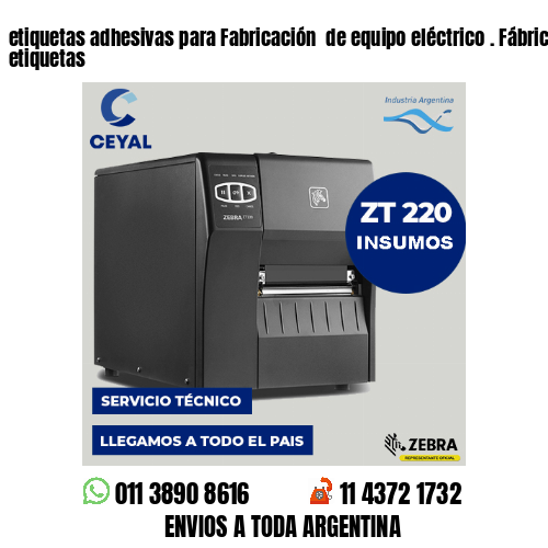 etiquetas adhesivas para Fabricación  de equipo eléctrico . Fábrica de etiquetas