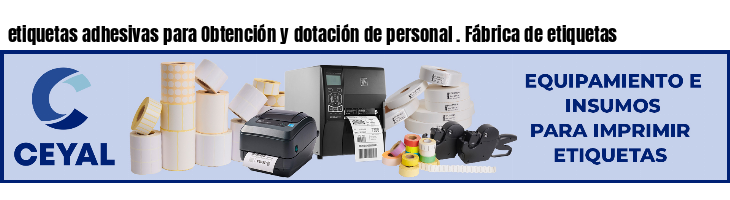 etiquetas adhesivas para Obtención y dotación de personal . Fábrica de etiquetas