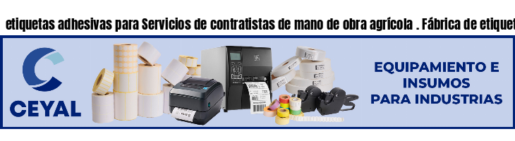 etiquetas adhesivas para Servicios de contratistas de mano de obra agrícola . Fábrica de etiquetas