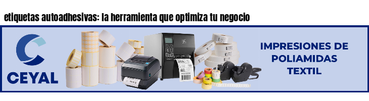 etiquetas autoadhesivas: la herramienta que optimiza tu negocio