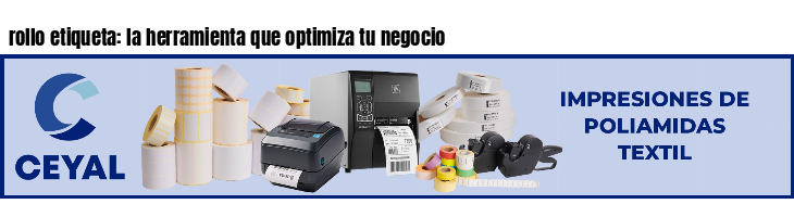 rollo etiqueta: la herramienta que optimiza tu negocio