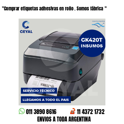 «Comprar etiquetas adhesivas en rollo . Somos fábrica	«