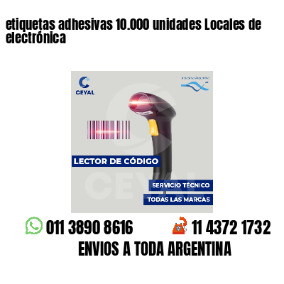 etiquetas adhesivas 10.000 unidades Locales de electrónica