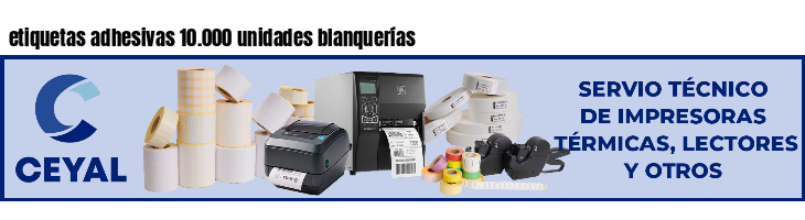 etiquetas adhesivas 10.000 unidades blanquerías