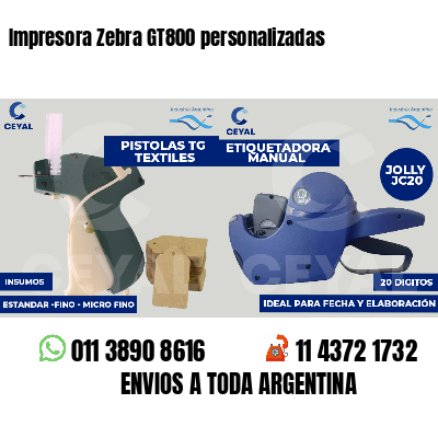Impresora Zebra GT800 personalizadas