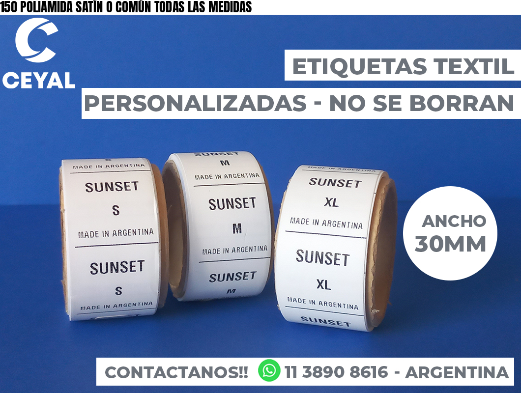 150 POLIAMIDA SATÍN O COMÚN TODAS LAS MEDIDAS