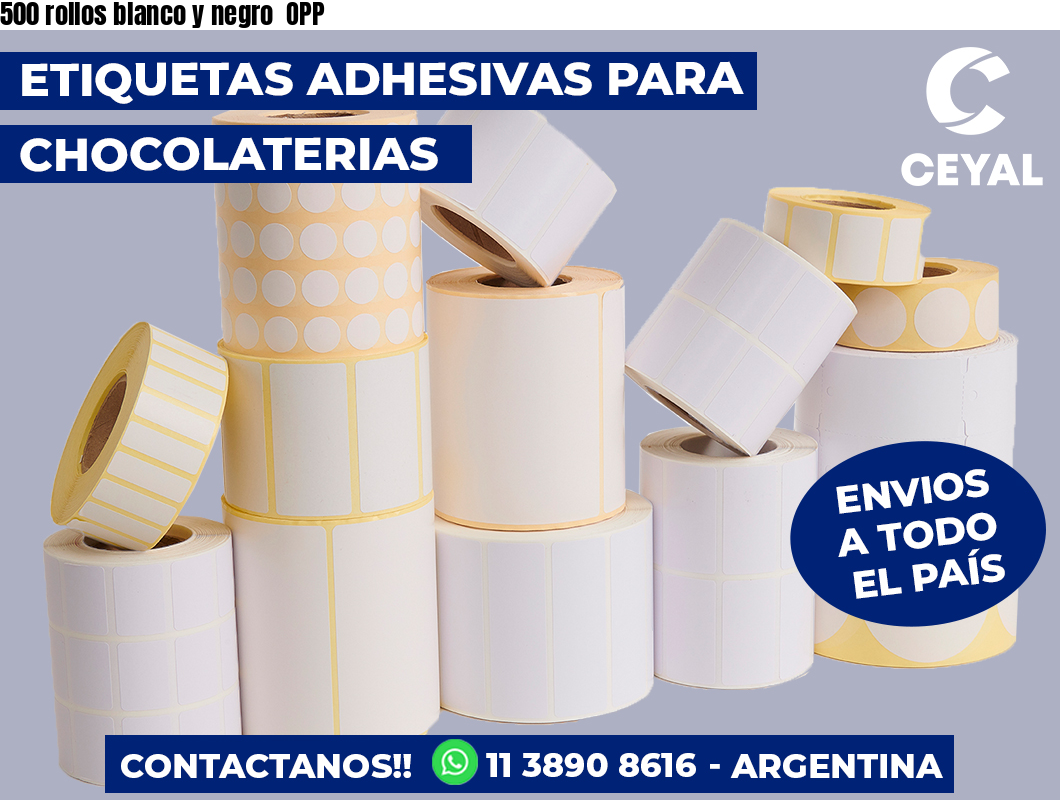 500 rollos blanco y negro  OPP