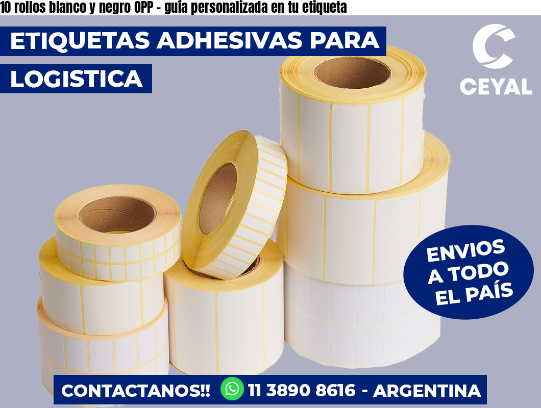 10 rollos blanco y negro OPP - guía personalizada en tu etiqueta