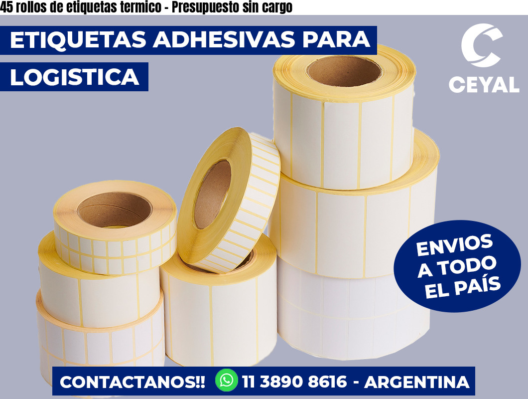 45 rollos de etiquetas termico - Presupuesto sin cargo