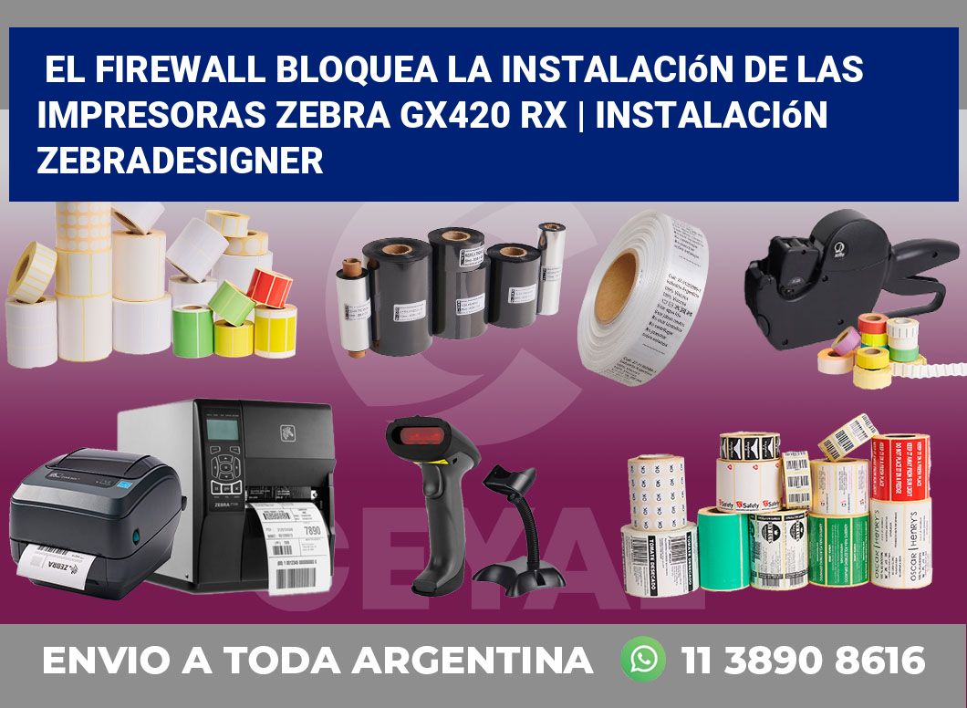 El firewall bloquea la instalación de las impresoras Zebra GX420 RX | Instalación ZebraDesigner