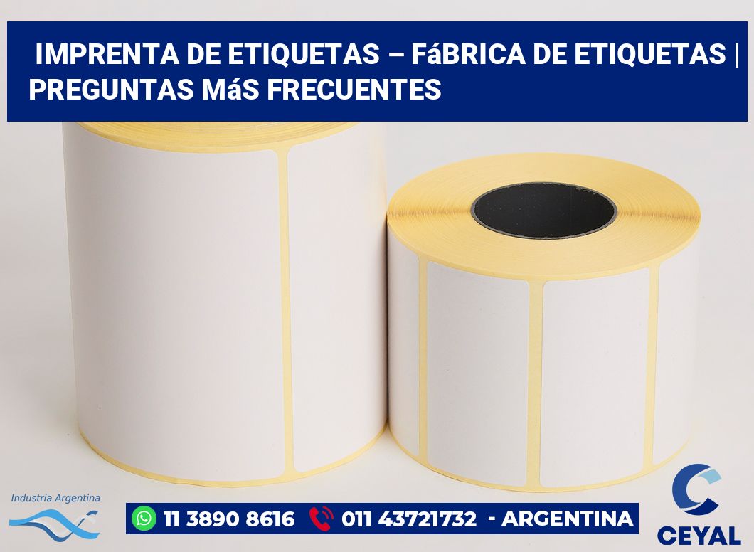 Imprenta de etiquetas – Fábrica de etiquetas | Preguntas más frecuentes