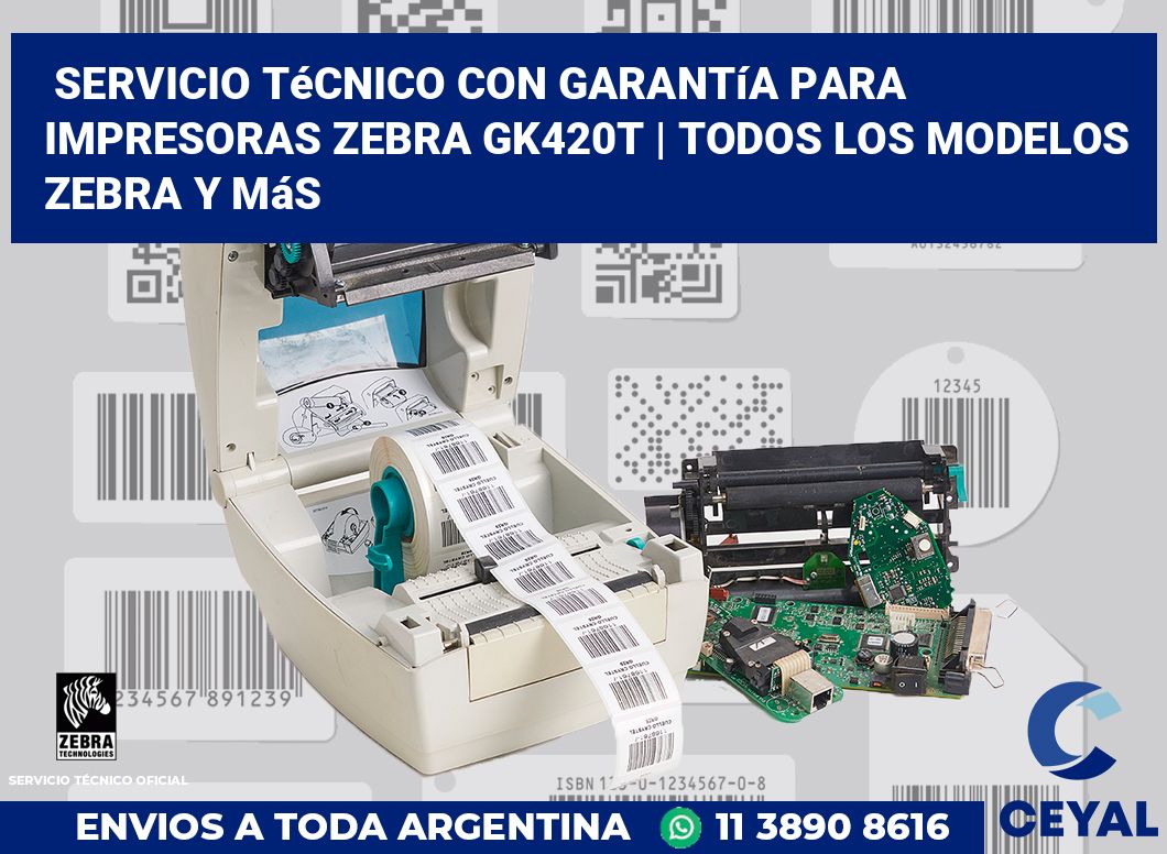 Servicio técnico con garantía para impresoras Zebra GK420t | Todos los modelos Zebra y más