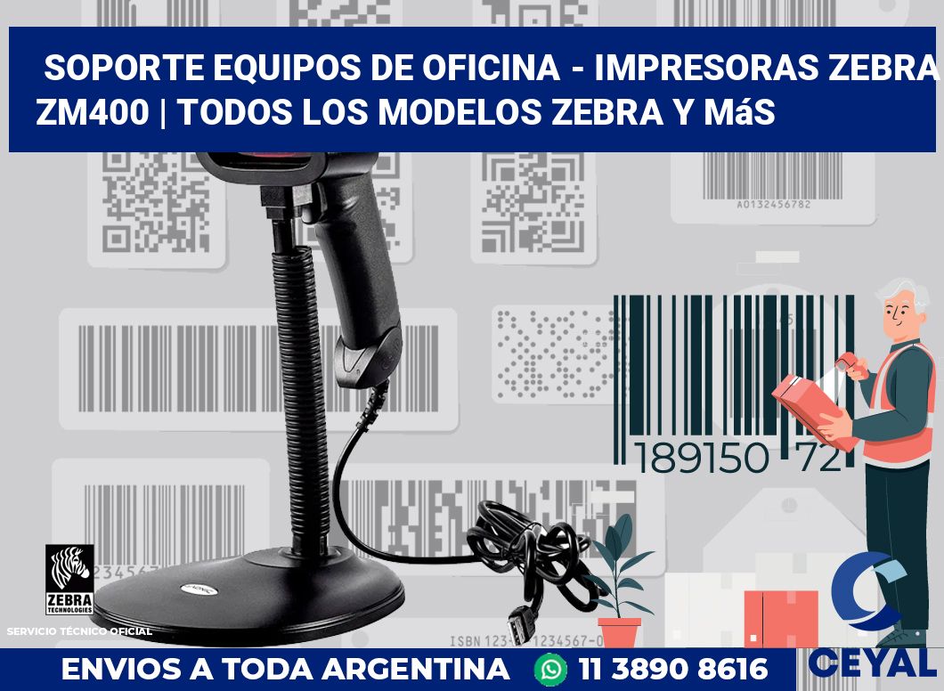 Soporte equipos de oficina - Impresoras Zebra ZM400 | Todos los modelos Zebra y más