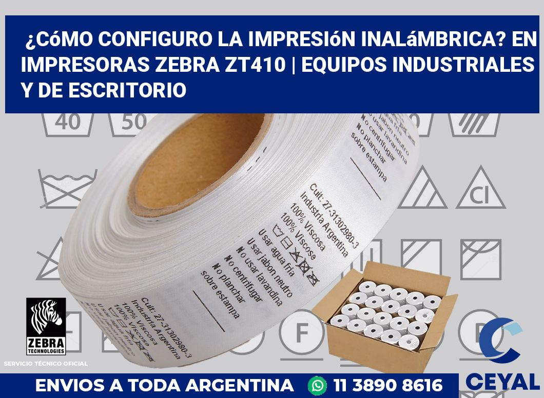 ¿Cómo configuro la impresión inalámbrica? En impresoras Zebra ZT410 | Equipos industriales y de escritorio
