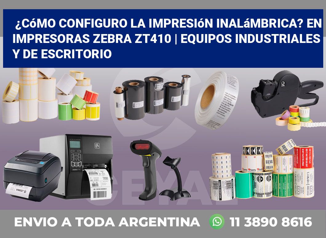 ¿Cómo configuro la impresión inalámbrica? En impresoras Zebra ZT410 | Equipos industriales y de escritorio