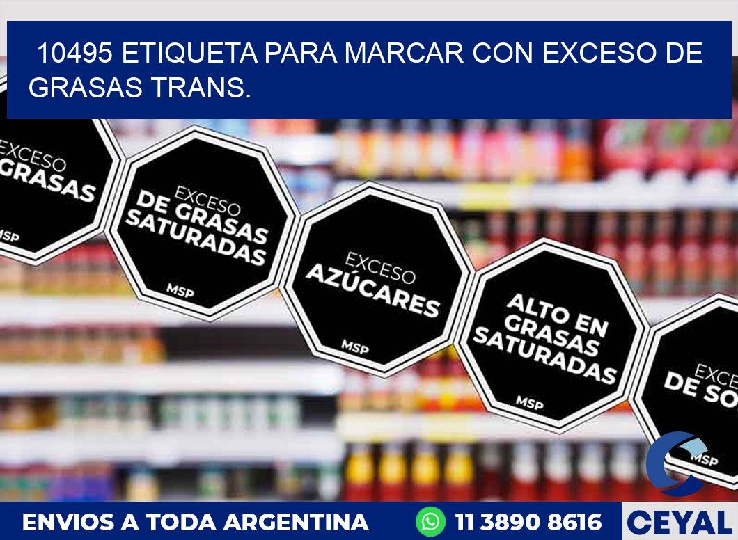 10495 ETIQUETA PARA MARCAR CON EXCESO DE GRASAS TRANS.