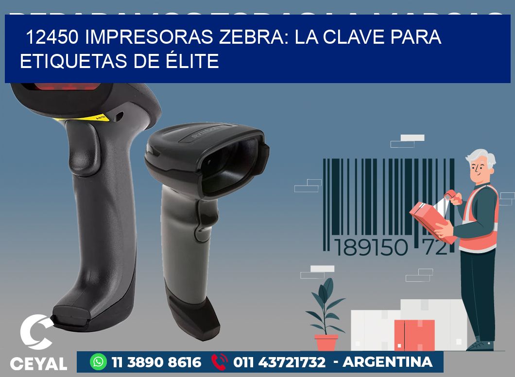 12450 IMPRESORAS ZEBRA: LA CLAVE PARA ETIQUETAS DE ÉLITE
