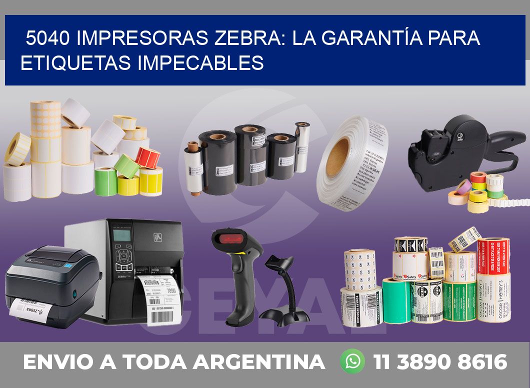 5040 IMPRESORAS ZEBRA: LA GARANTÍA PARA ETIQUETAS IMPECABLES