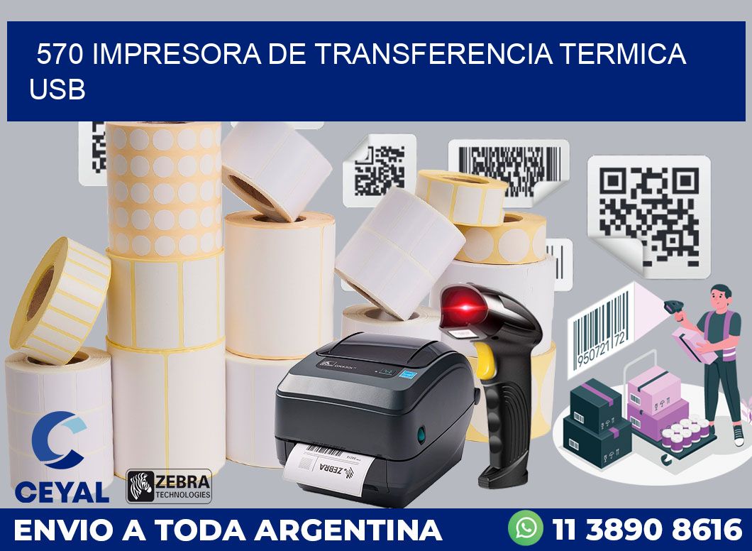 570 IMPRESORA DE TRANSFERENCIA TERMICA USB