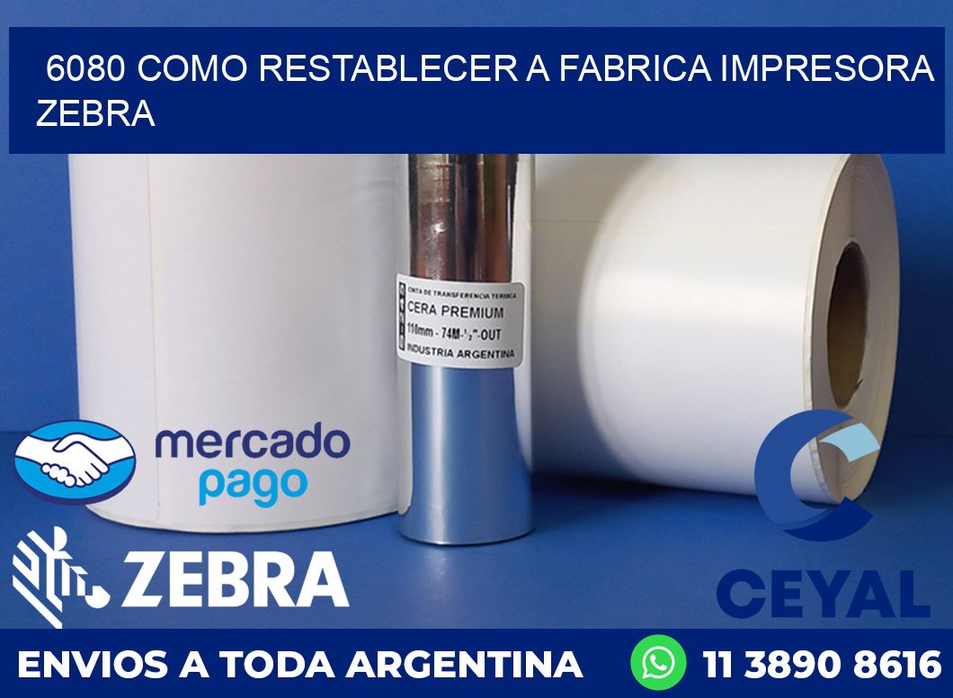 6080 COMO RESTABLECER A FABRICA IMPRESORA ZEBRA