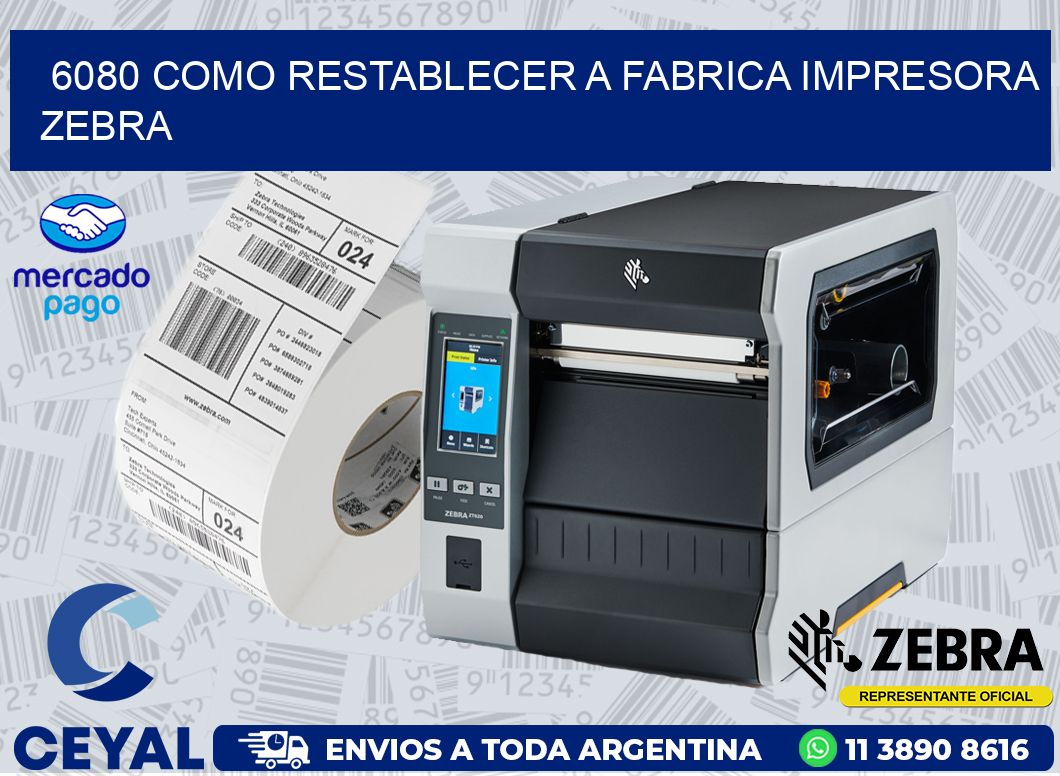 6080 COMO RESTABLECER A FABRICA IMPRESORA ZEBRA