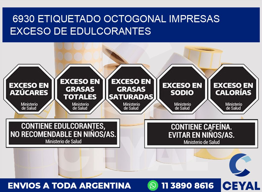 6930 ETIQUETADO OCTOGONAL IMPRESAS EXCESO DE EDULCORANTES